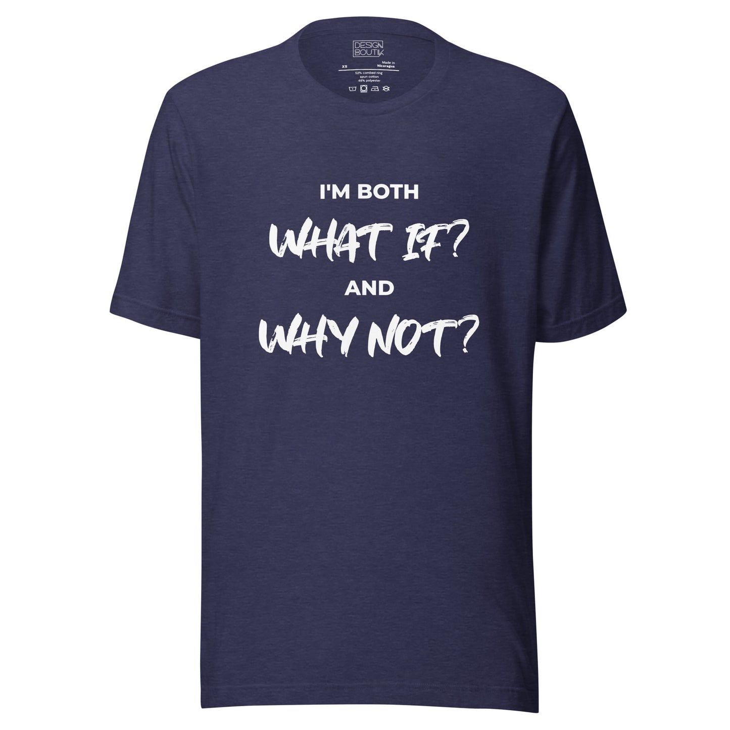 I’m both ‘What If?’ and ‘Why Not?’ Unisex T-shirt