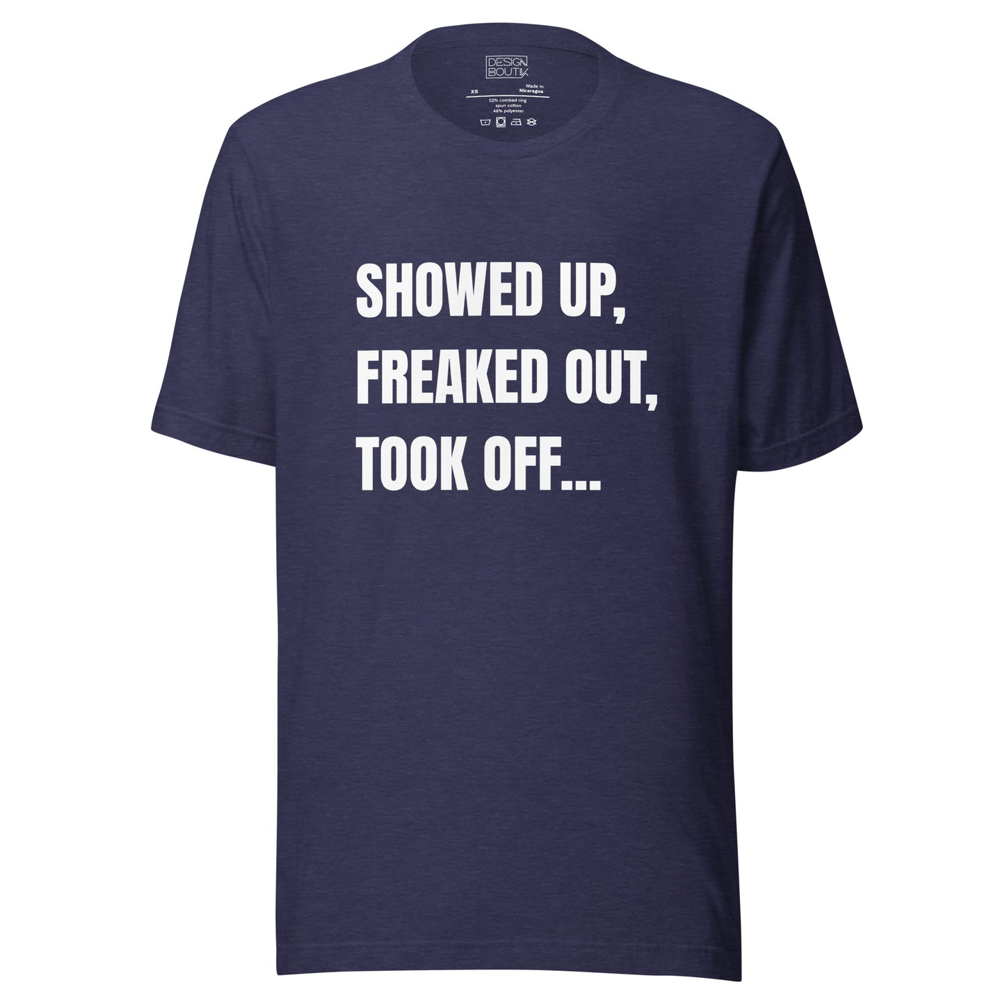 Showed Up, Freaked Out, Took Off Unisex T-shirt