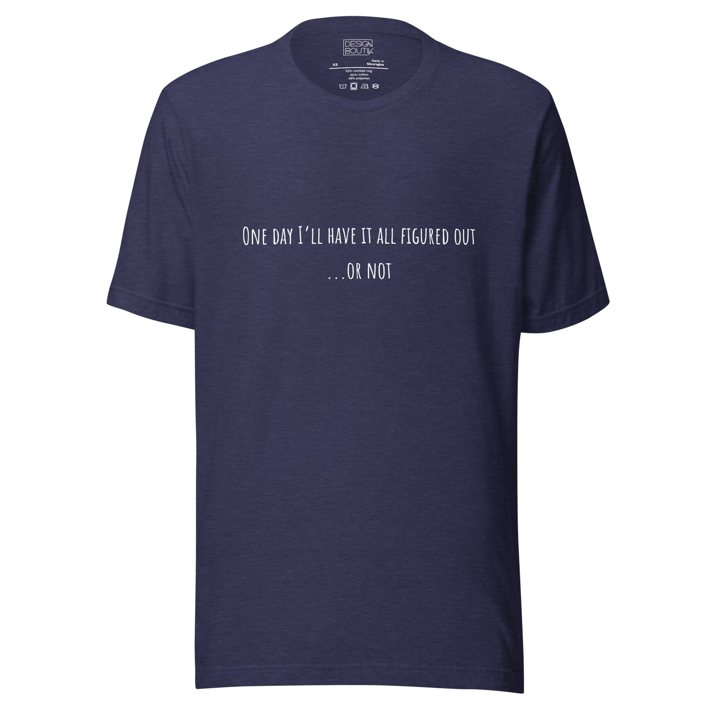 One Day I’ll Have It All Figured Out Unisex T-shirt