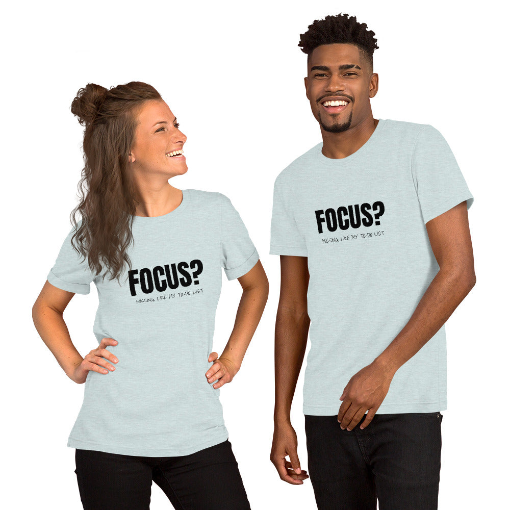 Focus? Missing, Like My To-Do List Unisex T-shirt