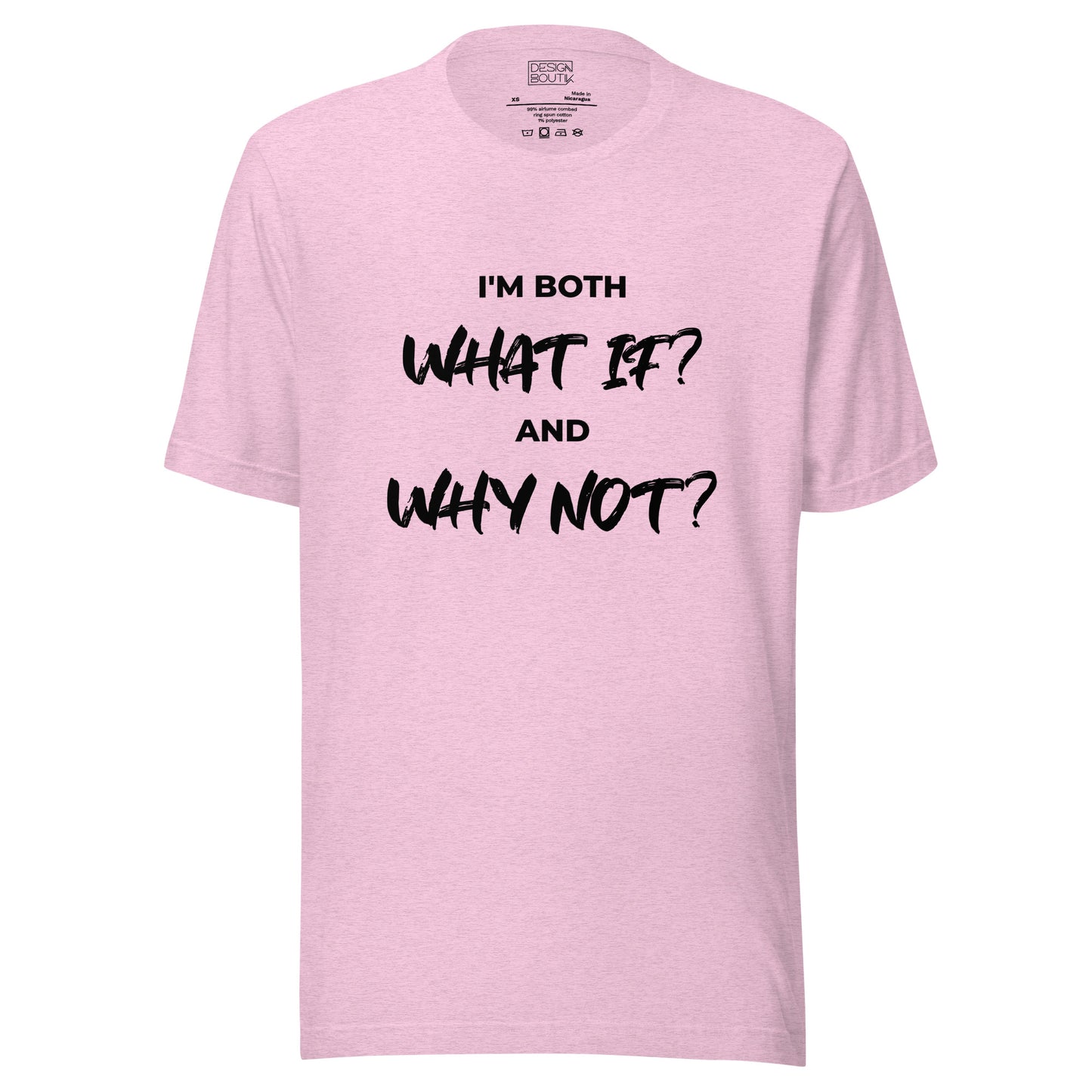 I’m both ‘What If?’ and ‘Why Not?’ Unisex T-shirt