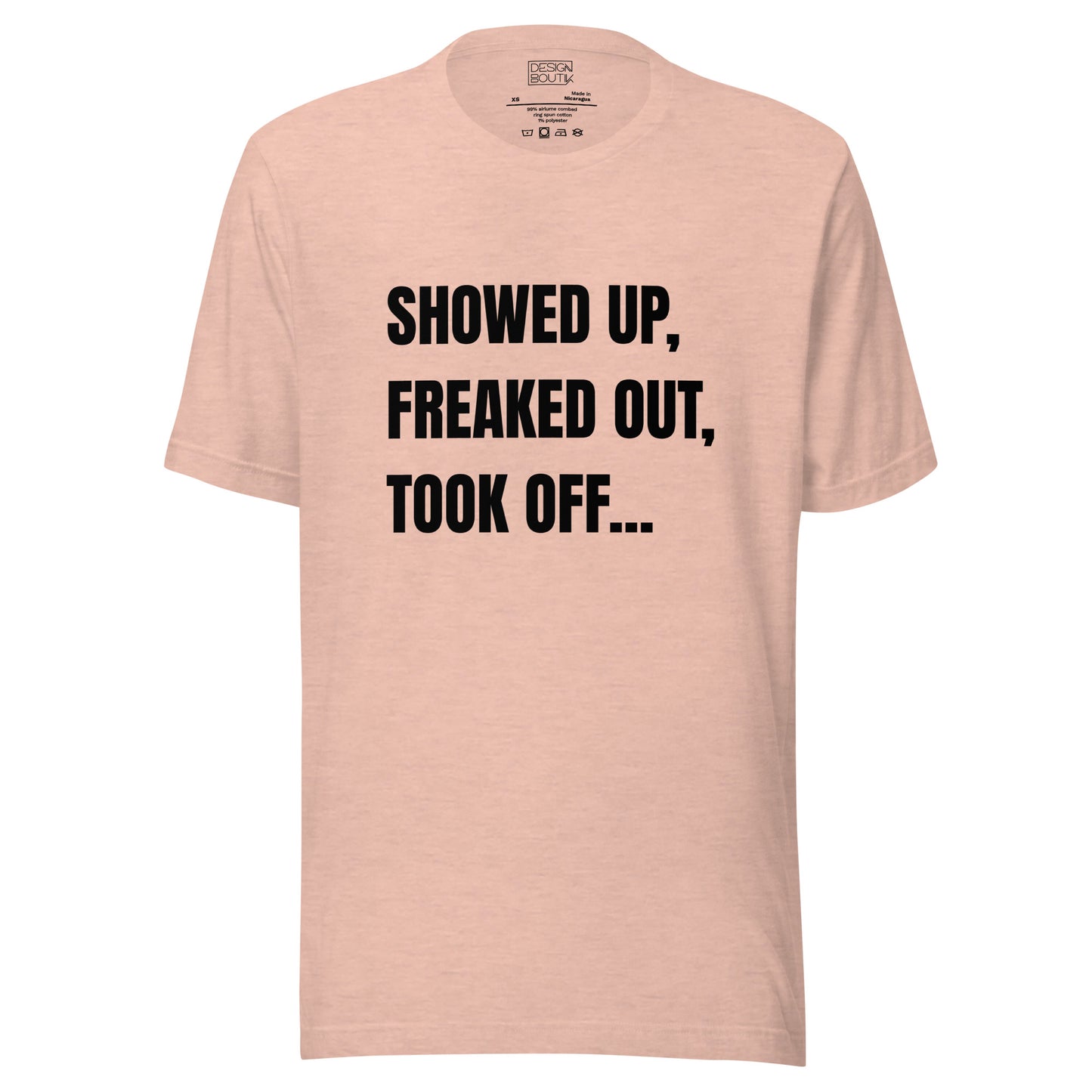 Showed Up, Freaked Out, Took Off Unisex T-shirt