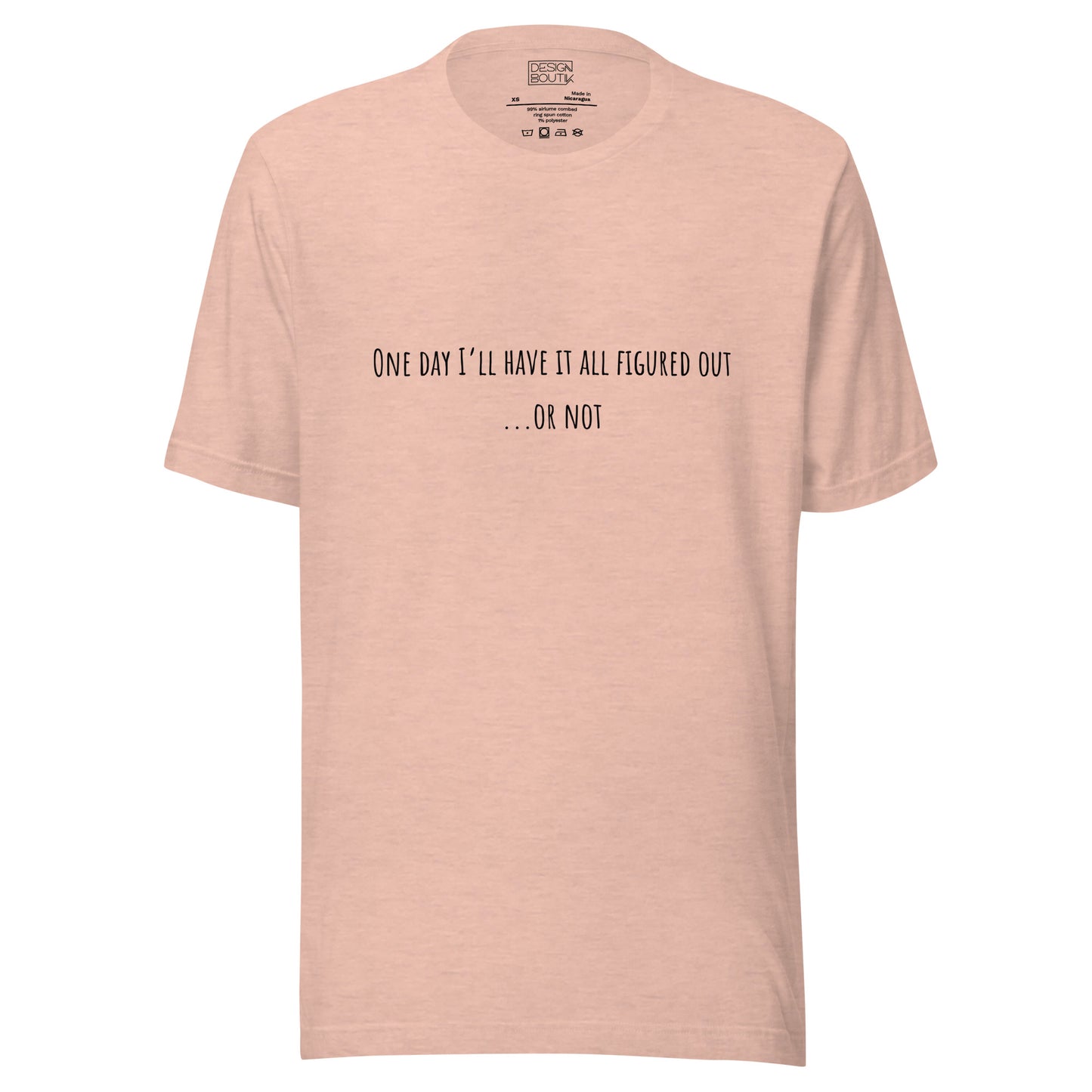 One Day I’ll Have It All Figured Out Unisex T-shirt