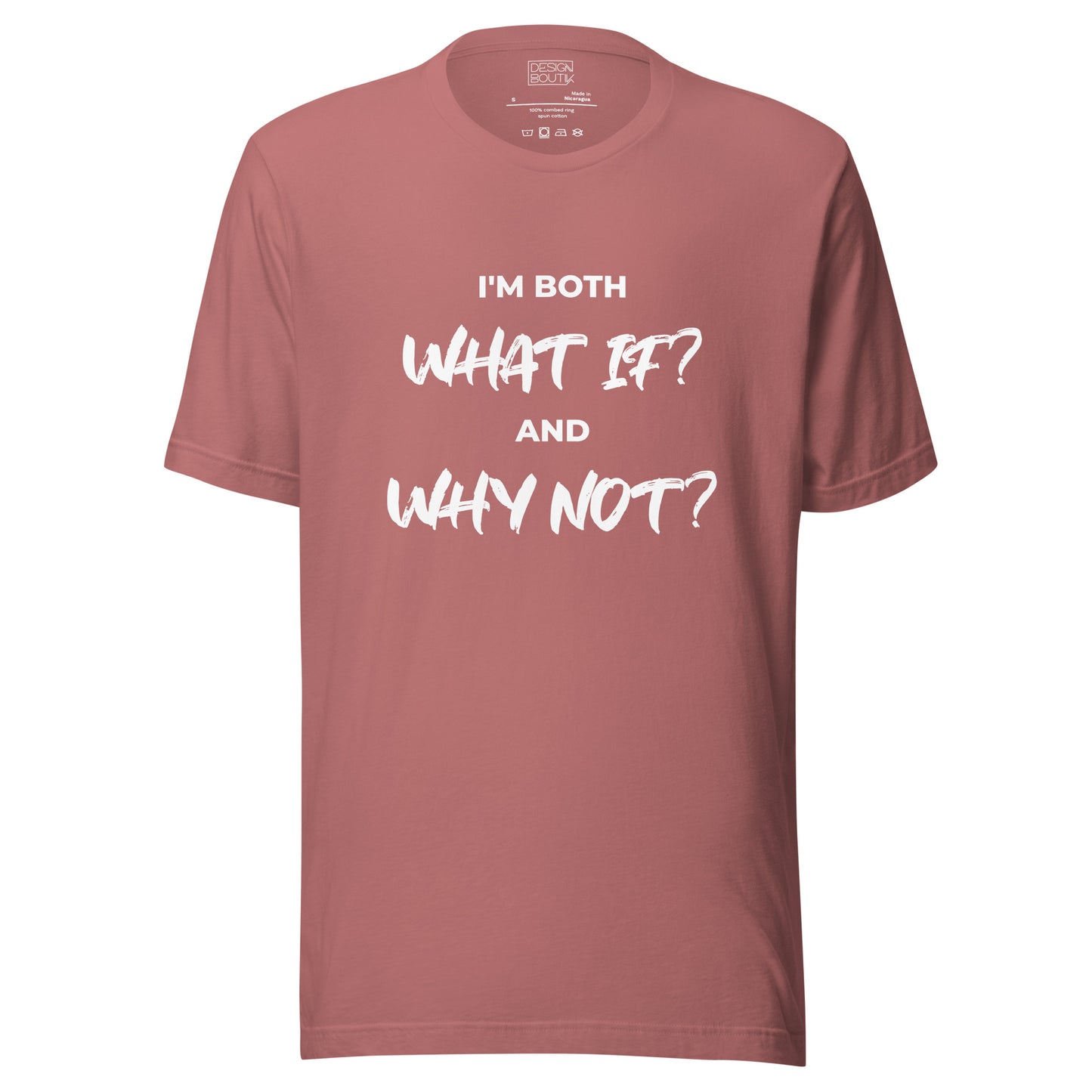 I’m both ‘What If?’ and ‘Why Not?’ Unisex T-shirt