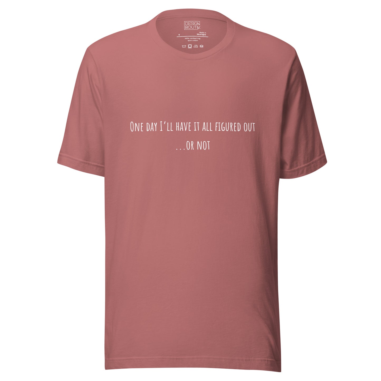 One Day I’ll Have It All Figured Out Unisex T-shirt