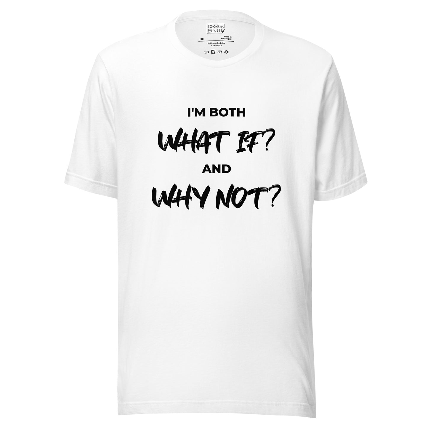 I’m both ‘What If?’ and ‘Why Not?’ Unisex T-shirt