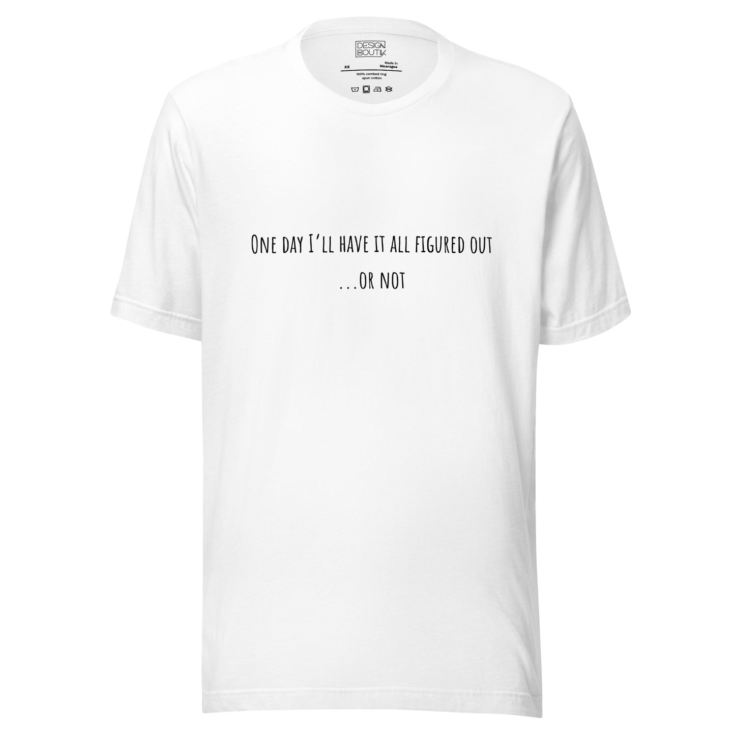 One Day I’ll Have It All Figured Out Unisex T-shirt